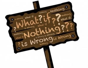 As sign asking if what if nothing is wrong